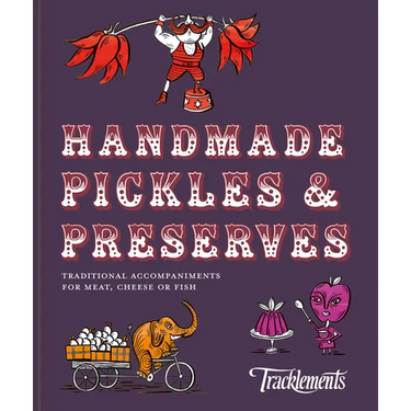 Handmade Pickles & Preserves: Traditional Accompaniments for Meat, Cheese or Fish