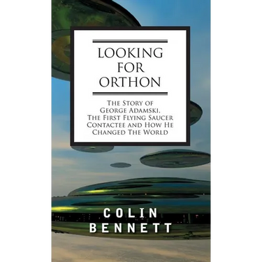 Looking for Orthon: The Story of George Adamski, the First Flying Saucer Contactee, and How He Changed the World