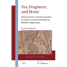 Tea, Fragrance, and Music: Ephemeral Arts and the Formation of Scholar-Artist Communities in Northern Song China