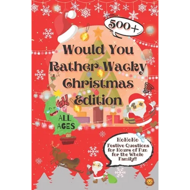 Would You Rather Wacky Christmas Edition: 500+ Festive Questions for Hours of Fun for the Whole Family