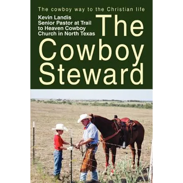 The Cowboy Steward: The cowboy way to the christian life