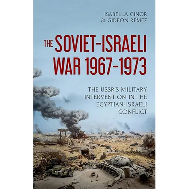 The Soviet-Israeli War, 1967-1973: The Ussr's Military Intervention in the Egyptian-Israeli Conflict