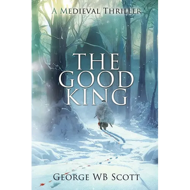 The Good King: A Medieval Thriller