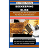 Beekeeping Bliss: Mastering The Art Of Apiculture For Honey And Pollination: Dive Into The World Of Beekeeping And Harvest The Sweet Rew