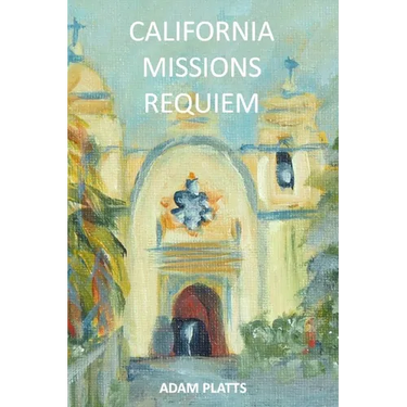 California Missions Requiem: A History of Salvation and Genocide