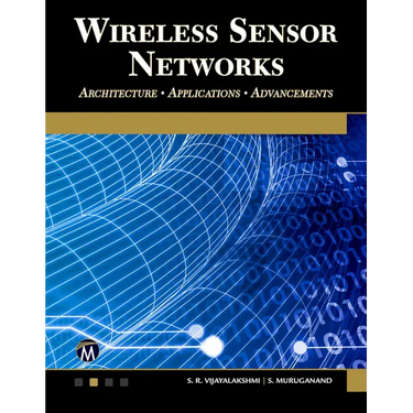 Wireless Sensor Networks: Architecture - Applications - Advancements