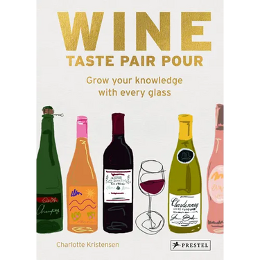 Wine Taste Pair Pour: Grow Your Knowledge with Every Glass