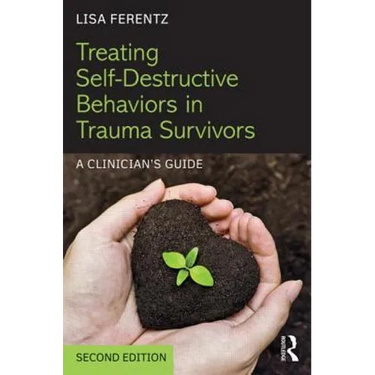 Treating Self-Destructive Behaviors in Trauma Survivors: A Clinician's Guide