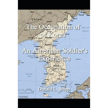 The Occupation of Korea: An American Soldier's Experience