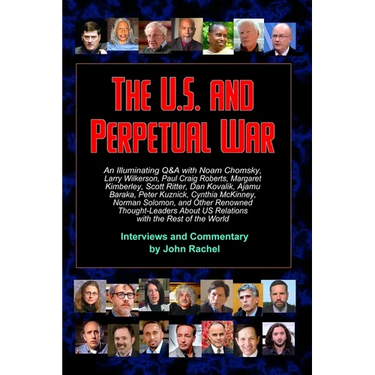 The U.S. and Perpetual War: An Illuminating Q&A with Noam Chomsky, Larry Wilkerson, Paul Craig Roberts, Margaret Kimberley, Scott Ritter, Dan Kovalik,