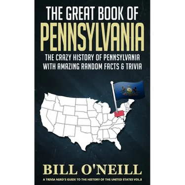 The Great Book of Pennsylvania: The Crazy History of Pennsylvania with Amazing Random Facts & Trivia