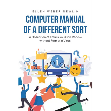 Computer Manual of a Different Sort: A Collection of Emails You Can Read-without Fear of a Virus!