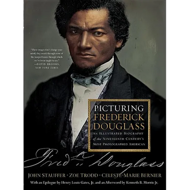 Picturing Frederick Douglass: An Illustrated Biography of the Nineteenth Century's Most Photographed American