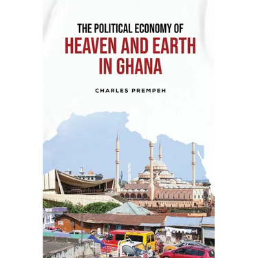 The Political Economy of Heaven and Earth in Ghana