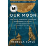 Our Moon: How Earth's Celestial Companion Transformed the Planet, Guided Evolution, and Made Us Who We Are
