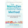 The MamaZen Parenting Method: 7 Steps to Stop Yelling, Calm Your Stress, and Raise Confident Kids