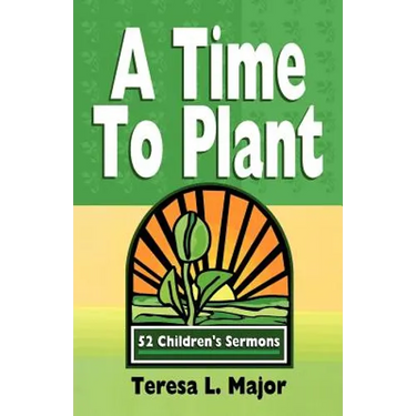 A Time to Plant: 52 Children's Sermons