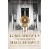 Lord, Show Us Thy Face And We Shall Be Saved: A Mission of Light, Truth and Transformation
