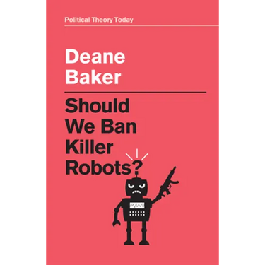 Should We Ban Killer Robots?
