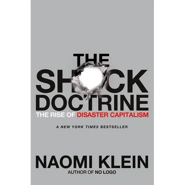 The Shock Doctrine: The Rise of Disaster Capitalism