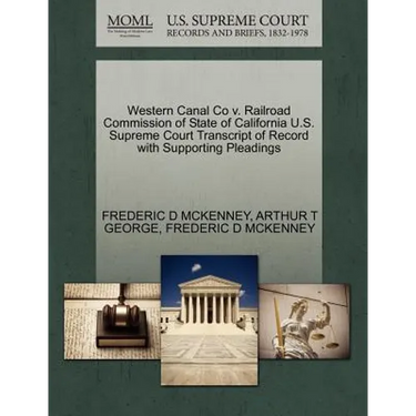 Western Canal Co V. Railroad Commission of State of California U.S. Supreme Court Transcript of Record with Supporting Pleadings