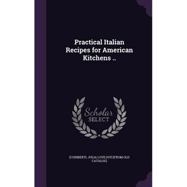 Practical Italian Recipes for American Kitchens ..