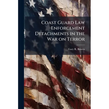 Coast Guard Law Enforcement Detachments in the War on Terror