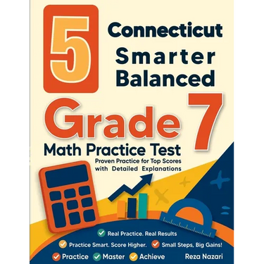 5 Connecticut Smarter Balanced Grade 7 Math Practice Tests: Proven Practice for Top Scores with Detailed Explanations