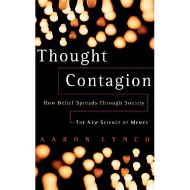 Thought Contagion: How Belief Spreads Through Society: The New Science of Memes