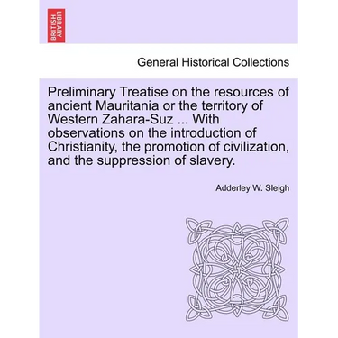 Preliminary Treatise on the Resources of Ancient Mauritania or the Territory of Western Zahara-Suz ... with Observations on the Introduction of Christ