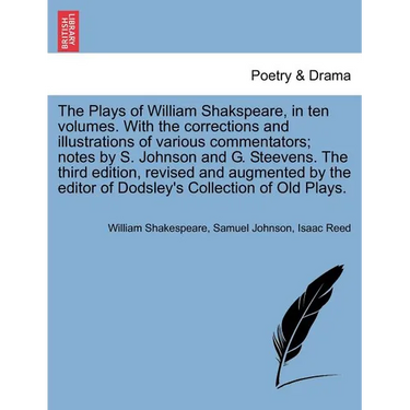 The Plays of William Shakspeare, in ten volumes. With the corrections and illustrations of various commentators; notes by S. Johnson and G. Steevens.