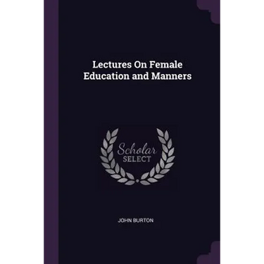 Lectures On Female Education and Manners
