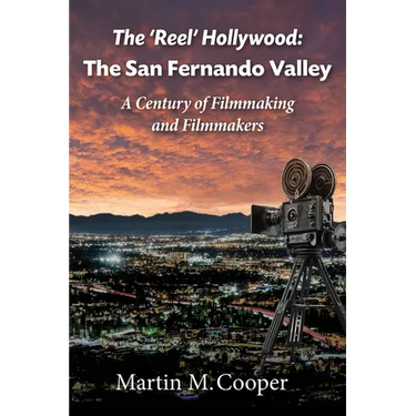 The 'Reel' Hollywood: The San Fernando Valley - A Century of Filmmaking and Filmmakers