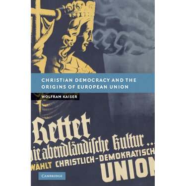 Christian Democracy and the Origins of European Union