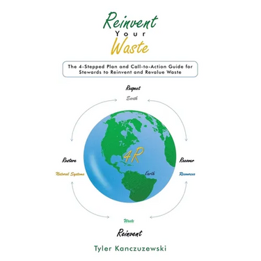 Reinvent Your Waste: The 4-Stepped Plan and Call-to-Action Guide for Stewards to Reinvent and Revalue Waste