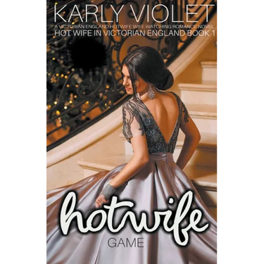 Hot Wife Game - A Victorian England Hotwife Wife Watching Romance Novel