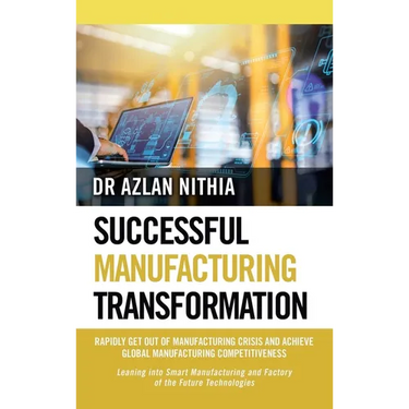 Successful Manufacturing Transformation: Rapidly Get Out of Manufacturing Crisis and Achieve Global Manufacturing Competitiveness