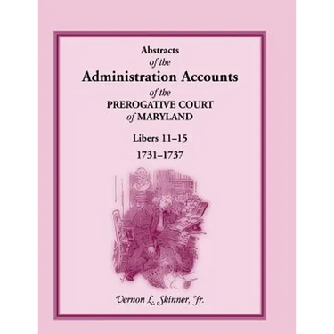 Abstracts of the Administration Accounts of the Prerogative Court of Maryland, 1731-1737, Libers 11-15