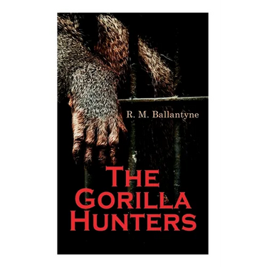 The Gorilla Hunters: Adventure Novel: A Tale of the Wilds of Africa
