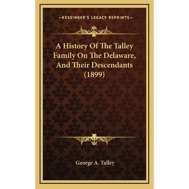 A History Of The Talley Family On The Delaware, And Their Descendants (1899)