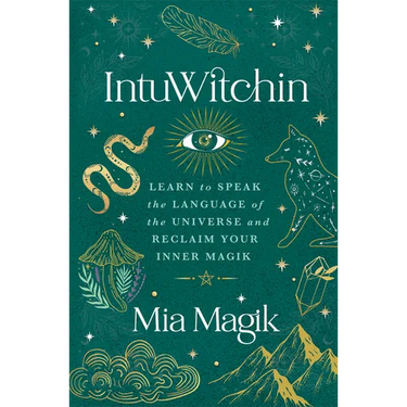 Intuwitchin: Learn to Speak the Language of the Universe and Reclaim Your Inner Magik