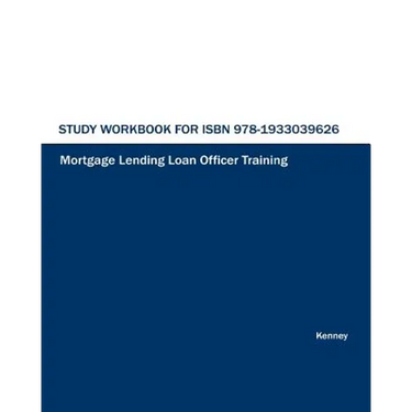 Study Workbook for ISBN 978-1933039626 Mortgage Lending Loan Officer Training