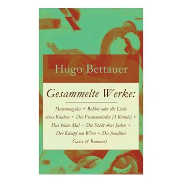Gesammelte Werke: Hemmungslos + Bobbie oder die Liebe eines Knaben + Der Frauenmörder (3 Krimis) + Das blaue Mal + Die Stadt ohne Juden