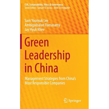 Green Leadership in China: Management Strategies from China's Most Responsible Companies
