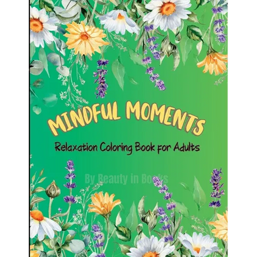 Mindful Moments: Relaxation Coloring Book for Adults