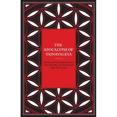 The Apocalypse of Yajnavalkya: Revelations Concerning the Nature of Humanity and the Gods