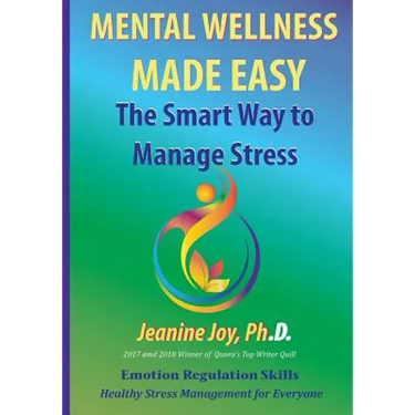 Mental Wellness Made Easy: The Smart Way to Manage Stress: Emotion Regulation and Stress Management for Everyone