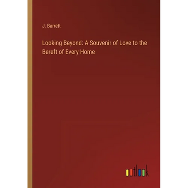 Looking Beyond: A Souvenir of Love to the Bereft of Every Home