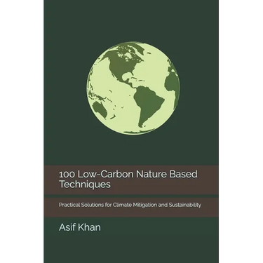 100 Low-Carbon Nature Based Techniques: Practical Solutions for Climate Mitigation and Sustainability