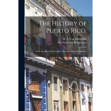 The History of Puerto Rico,: From the Spanish Discovery to the American Occupation,